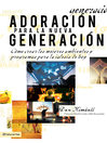 Adoración para la nueva generaci (eBook): Cómo crear los mejores ambientes y programas para la iglesia de hoy